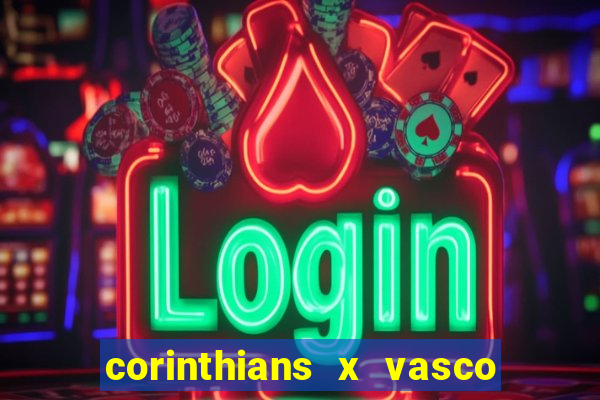 corinthians x vasco da gama ao vivo futemax