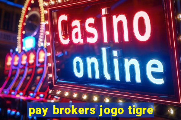 pay brokers jogo tigre