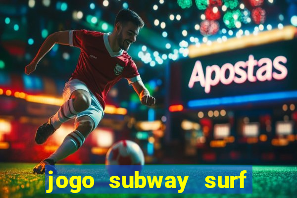 jogo subway surf ganhar dinheiro de verdade