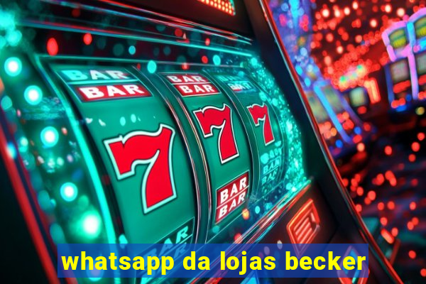 whatsapp da lojas becker