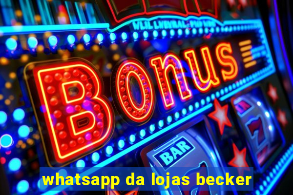 whatsapp da lojas becker