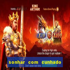 sonhar com cunhado jogo do bicho