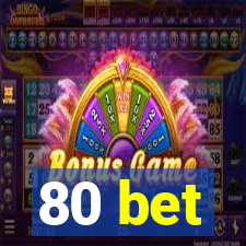 80 bet