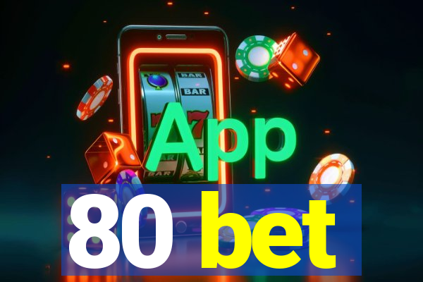 80 bet