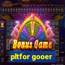 pltfor gooer