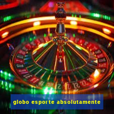 globo esporte absolutamente