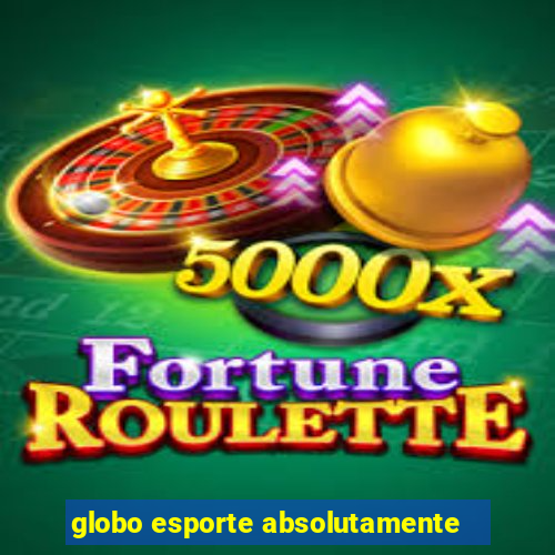 globo esporte absolutamente