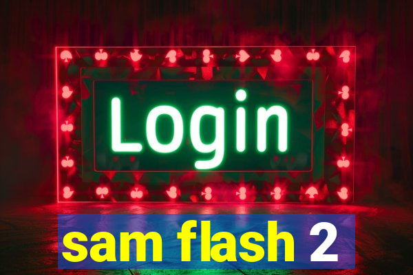 sam flash 2