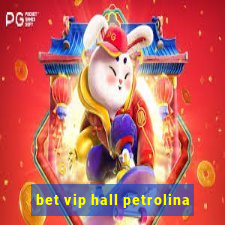 bet vip hall petrolina