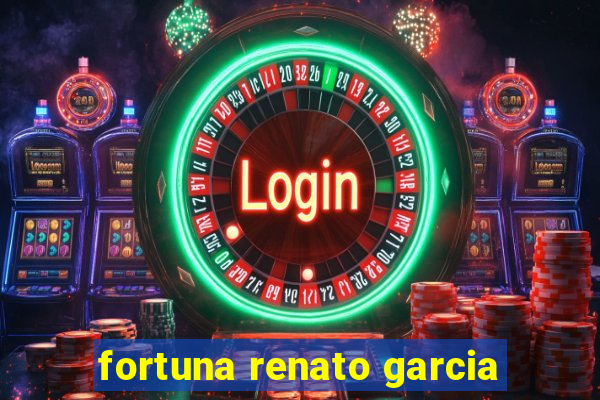 fortuna renato garcia