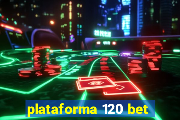 plataforma 120 bet