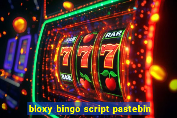 bloxy bingo script pastebin