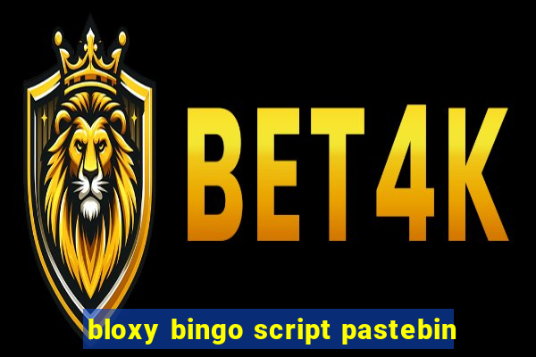 bloxy bingo script pastebin