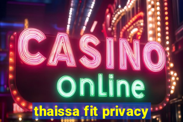 thaissa fit privacy