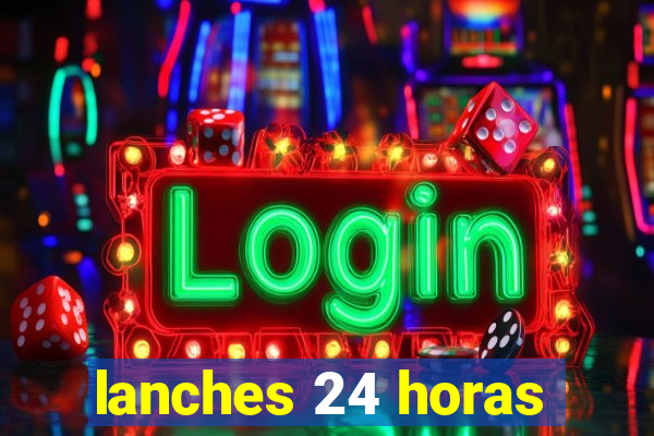 lanches 24 horas