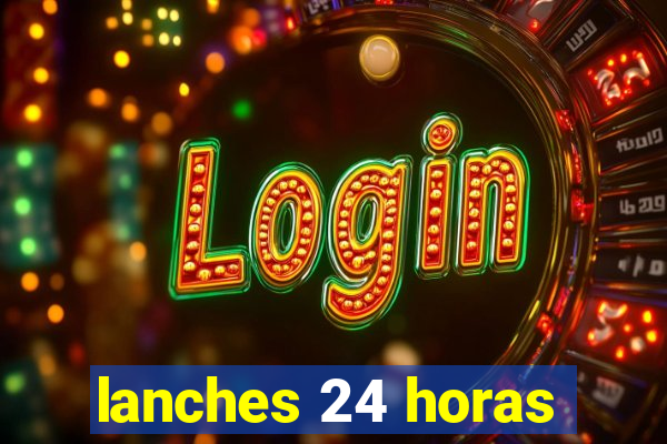 lanches 24 horas