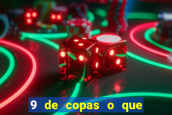 9 de copas o que ele sente por mim