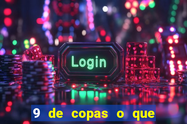 9 de copas o que ele sente por mim