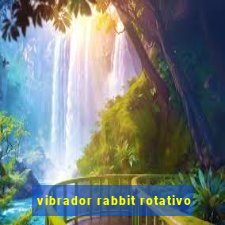 vibrador rabbit rotativo