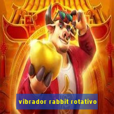 vibrador rabbit rotativo