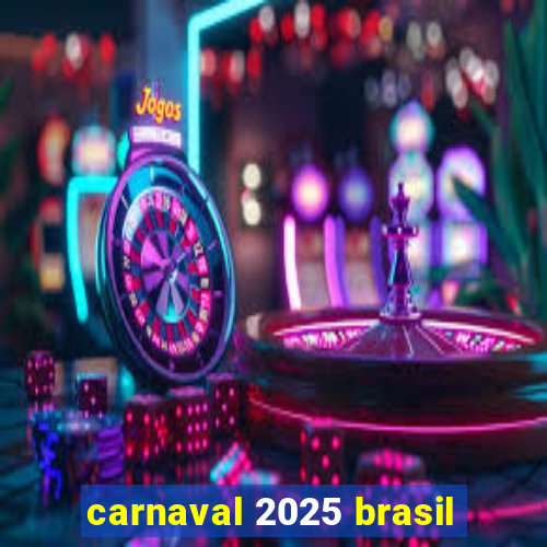 carnaval 2025 brasil