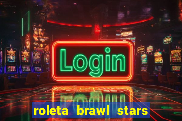 roleta brawl stars 2024 84 brawlers