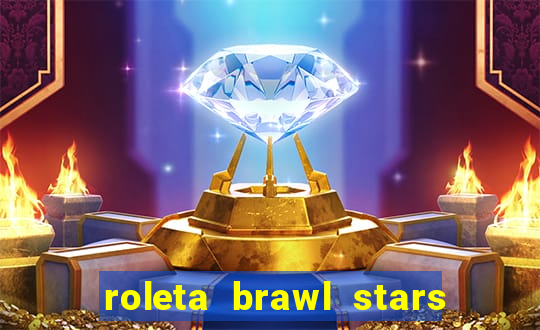 roleta brawl stars 2024 84 brawlers