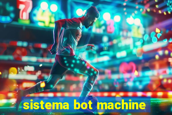 sistema bot machine