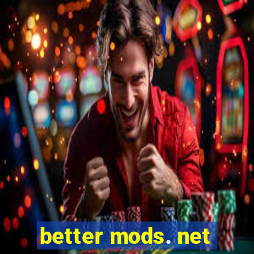 better mods. net