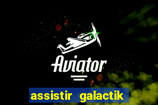 assistir galactik football dublado