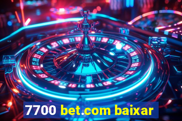 7700 bet.com baixar