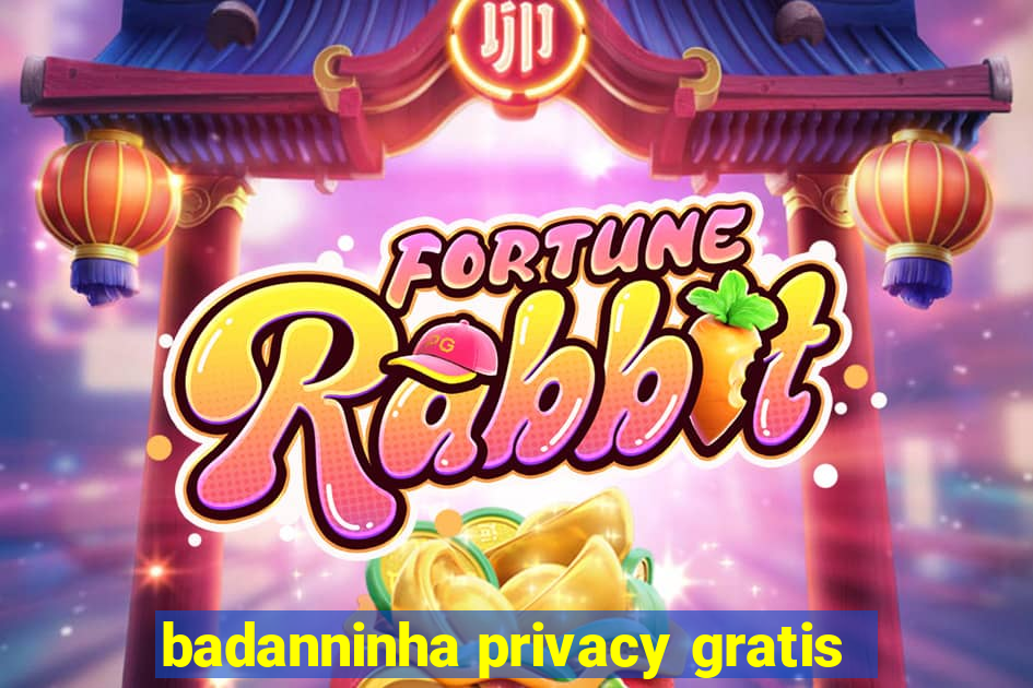 badanninha privacy gratis