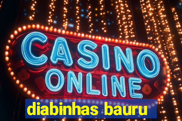 diabinhas bauru