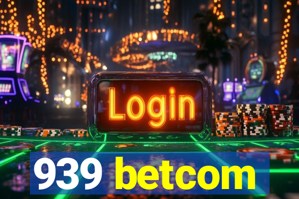 939 betcom