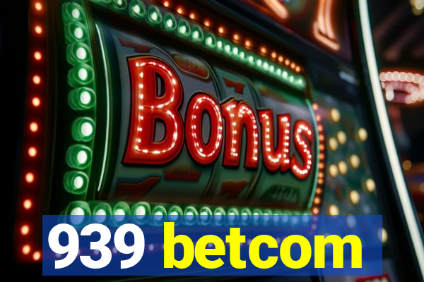 939 betcom