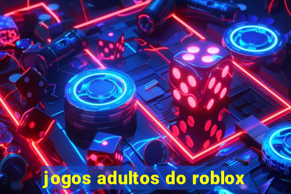 jogos adultos do roblox