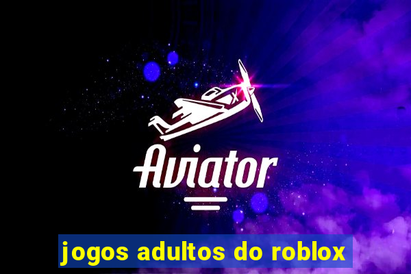 jogos adultos do roblox