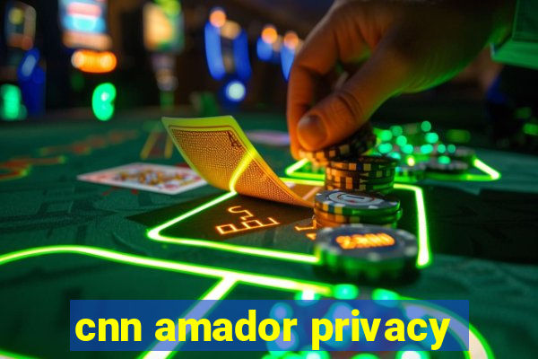 cnn amador privacy