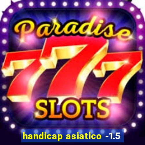 handicap asiatico -1.5