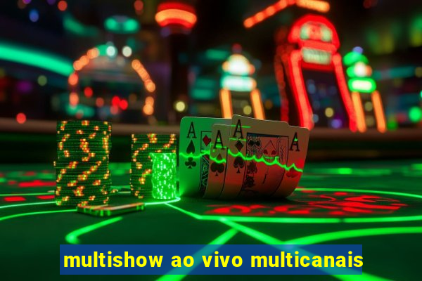 multishow ao vivo multicanais