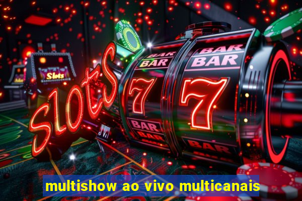 multishow ao vivo multicanais