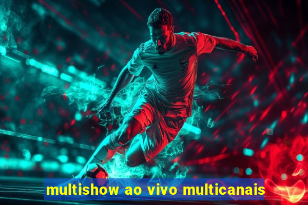 multishow ao vivo multicanais