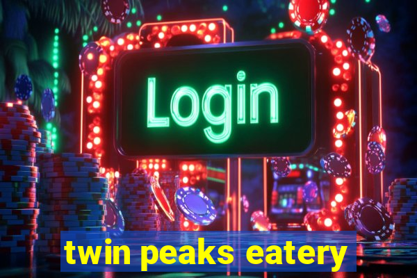 twin peaks eatery