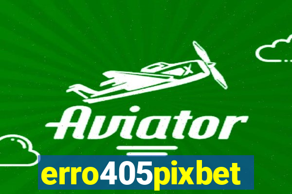 erro405pixbet