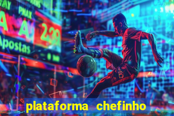 plataforma chefinho 777 bet