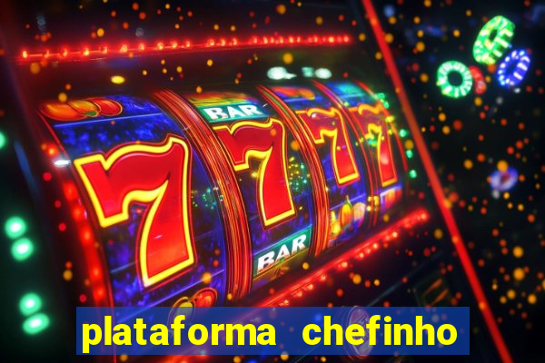 plataforma chefinho 777 bet