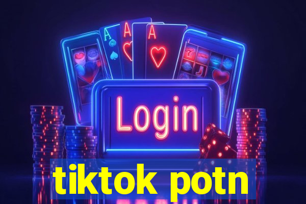 tiktok potn