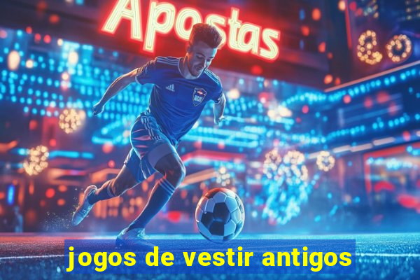 jogos de vestir antigos