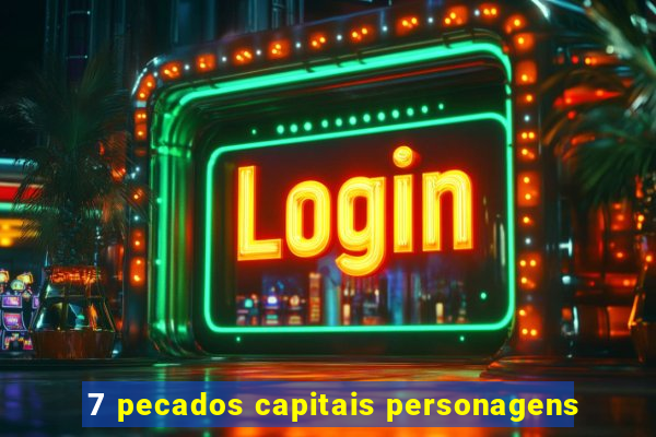 7 pecados capitais personagens