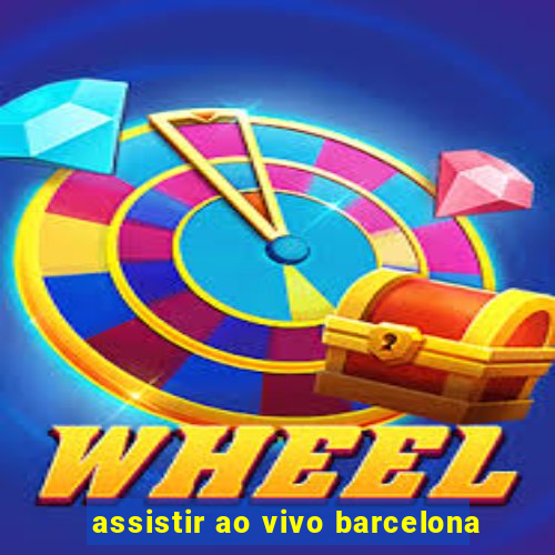 assistir ao vivo barcelona